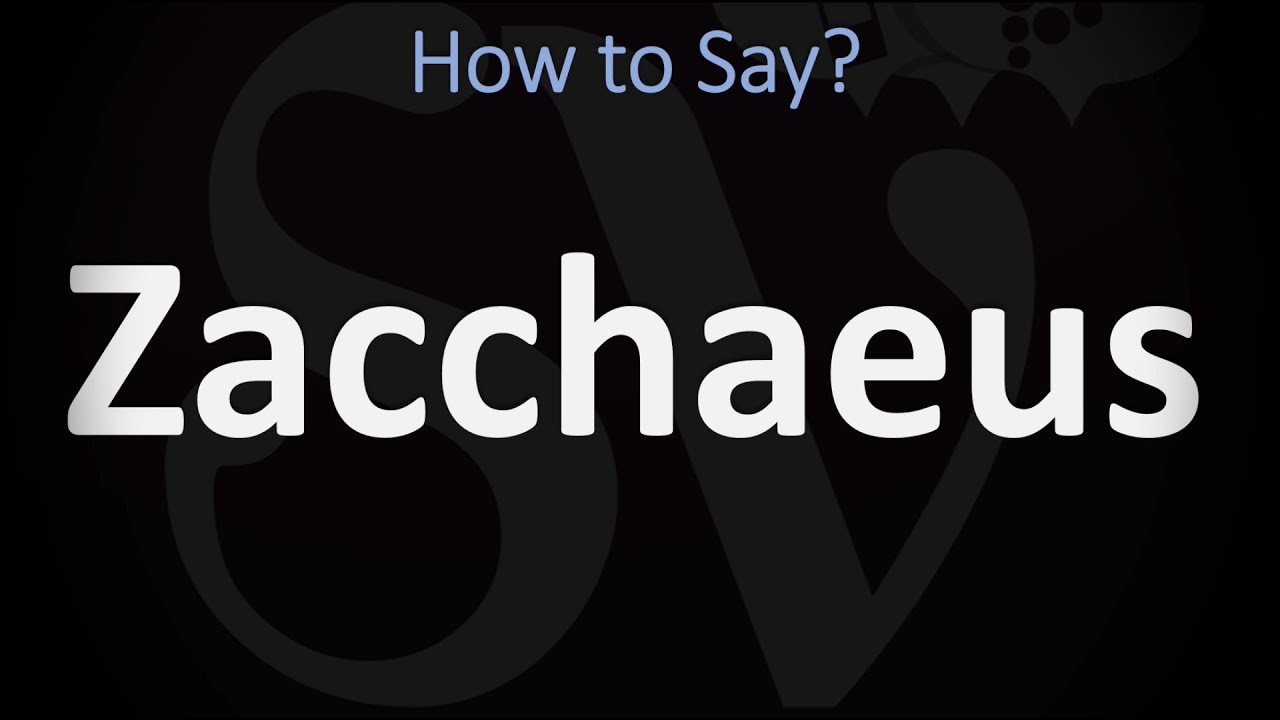 Zacchaeus Pronunciation Guide: Learn How to Say It Right