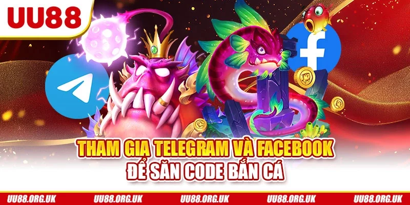 Tham gia Telegram và Facebook để săn code bắn cá