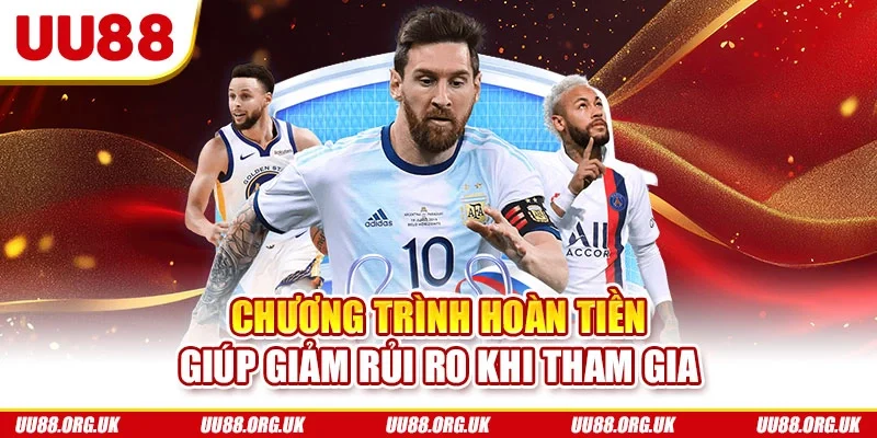 Chương trình hoàn tiền giúp giảm rủi ro khi tham gia