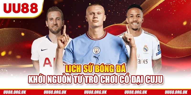 Lịch sử bóng đá khởi nguồn từ trò chơi cổ đại Cuju