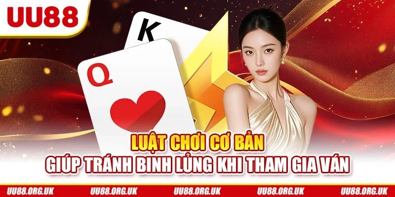 Luật chơi cơ bản giúp tránh binh lủng khi tham gia ván