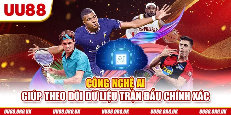 Công nghệ AI giúp theo dõi dữ liệu trận đấu chính xác