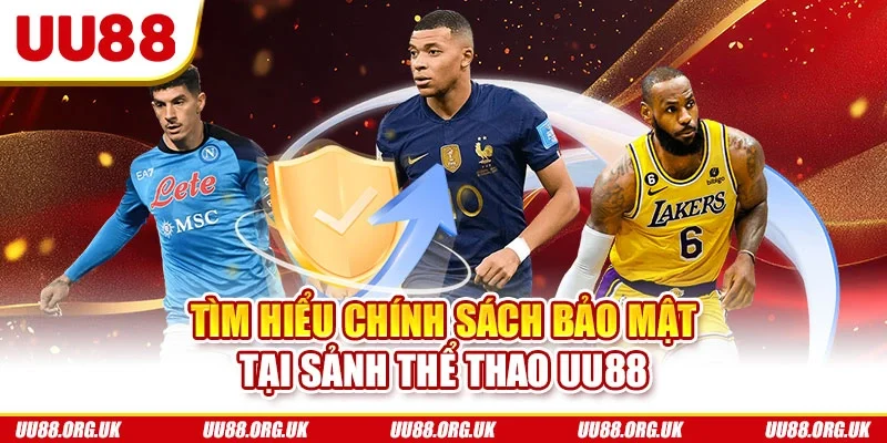 Tìm hiểu chính sách bảo mật tại sảnh thể thao UU88