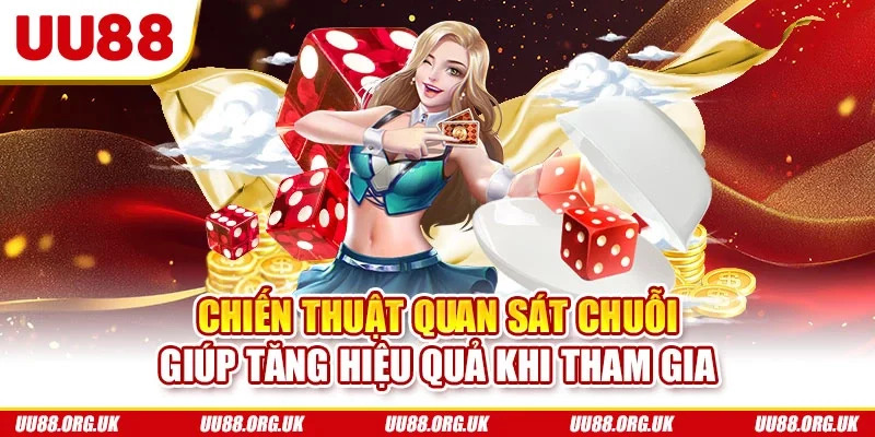 Chiến thuật quan sát chuỗi giúp tăng hiệu quả khi tham gia